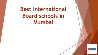 Best International
Board schools in
Mumbai
 