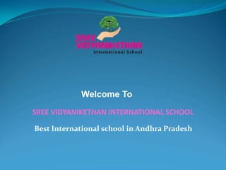 Welcome To
SREE VIDYANIKETHAN INTERNATIONAL SCHOOL
Top School in Tirupati
Welcome To
SREE VIDYANIKETHAN INTERNATIONAL SCHOOL
Best International school in Andhra Pradesh
 