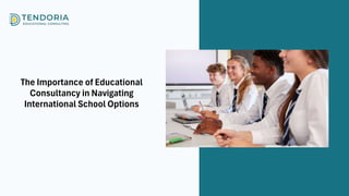 The Importance of Educational
Consultancy in Navigating
International School Options
 