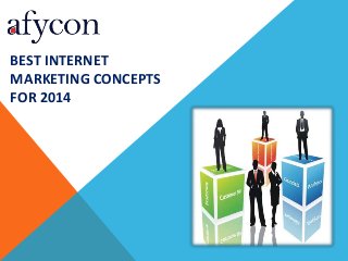 BEST INTERNET
MARKETING CONCEPTS
FOR 2014

 