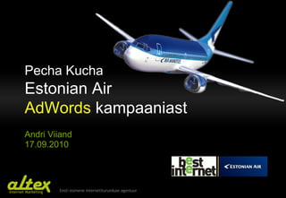 Pecha Kucha Estonian Air  AdWords   kampaaniast Andri Viiand 17.09.2010 
