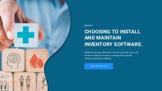 CHOOSING TO INSTALL
AND MAINTAIN
INVENTORY SOFTWARE.
Medical Inventory Software services provides you with
the best medical inventory management system
software solution available
www.insysiv.com
INSYSIV
 