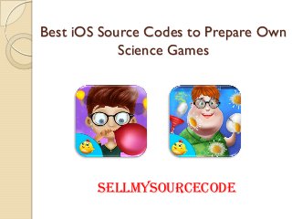 Best iOS Source Codes to Prepare Own
Science Games
SellMySourceCode
 
