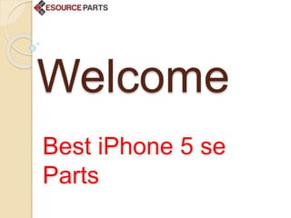 Welcome
Best iPhone 5 se
Parts
 