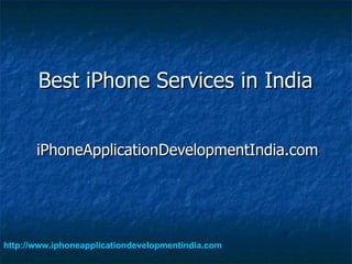 Best iPhone Services in India  iPhoneApplicationDevelopmentIndia.com http:// www.iphoneapplicationdevelopmentindia.com 