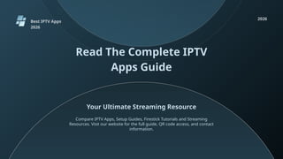 Best IPTV Apps
2026
Read The Complete IPTV
Apps Guide
Your Ultimate Streaming Resource
2026
Compare IPTV Apps, Setup Guides, Firestick Tutorials and Streaming
Resources. Visit our website for the full guide, QR code access, and contact
information.
 
