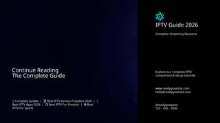Continue Reading
The Complete Guide
📘 Complete Guides | Best IPTV Service Providers 2026 | 🔥
🏆
Best IPTV Apps 2026 | Best IPTV For Firestick | Best
📺 ⚽
IPTV For Sports
@reallygreatsite
123 - 456 - 7890
Explore our complete IPTV
comparison & setup tutorials
www.reallygreatsite.com
hello@reallygreatsite.com
Complete Streaming Resource
IPTV Guide 2026
 