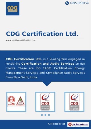 09953355854
A Member of
CDG Certification Ltd.
www.bestisocertification.com
CDG Certiﬁcation Ltd. is a leading ﬁrm engaged in
rendering Certiﬁcation and Audit Services to our
clients. These are ISO 14001 Certiﬁcation, Energy
Management Services and Compliance Audit Services
from New Delhi, India.
 