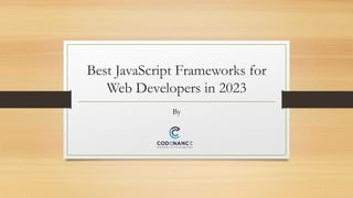Best JavaScript Frameworks for
Web Developers in 2023
By
 