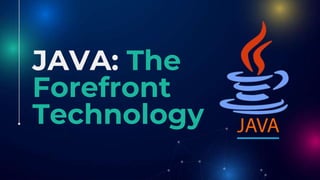 JAVA: The
Forefront
Technology
 