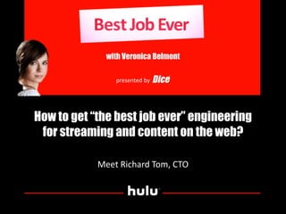 with Veronica Belmont presented by How to get “the best job ever” engineering for streaming and content on the web? Meet Richard Tom, CTO 