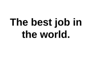 The best job in
the world.
 