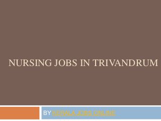 NURSING JOBS IN TRIVANDRUM
BY KERALA JOBS ONLINE
 