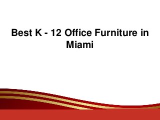 Best K - 12 Office Furniture in
Miami
 