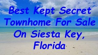 Best Kept Secret
Townhome For Sale
On Siesta Key,
Florida
 