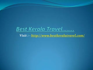 Visit : - http://www.bestkeralatravel.com/
 