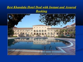 Best Khandala Hotel Deal with Instant and Assured
                    Booking
 