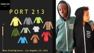P O R T 2 1 3
Best Clothing Store i n Los Angeles ,CA, USA
01
 