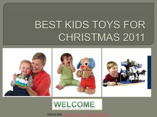 Visit to find Best Kids Toys For Christmas 2011
 