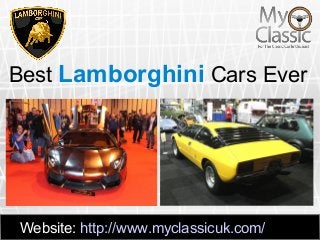 Website: http://www.myclassicuk.com/
Best Lamborghini Cars Ever
Website: http://www.myclassicuk.com/Website: http://www.myclassicuk.com/Website: http://www.myclassicuk.com/
 