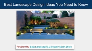 Best Landscape Design Ideas You Need to Know
Powered By: Best Landscaping Company North Shore
 