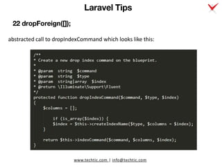 www.techtic.com | info@techtic.com
22 dropForeign([]);
abstracted call to dropIndexCommand which looks like this:
Laravel ...