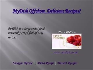 [object Object],Lasagna Recipe   |  Pasta Recipe  |  Dessert Recipes www. mydish.co.uk Pl ease  Visit>> 