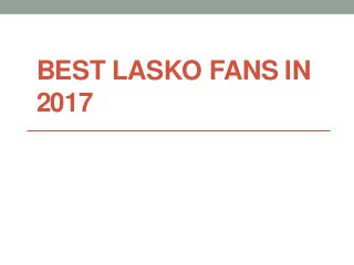 BEST LASKO FANS IN
2017
 