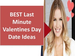BEST Last
Minute
Valentines Day
Date Ideas
 