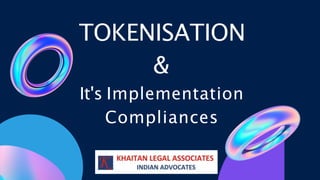 TOKENISATION
&
It's Implementation
Compliances
 