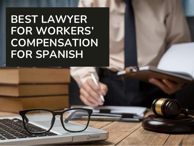 BEST LAWYER
FOR WORKERS’
COMPENSATION
FOR SPANISH
 