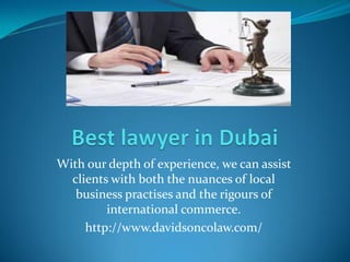 With our depth of experience, we can assist
clients with both the nuances of local
business practises and the rigours of
international commerce.
http://www.davidsoncolaw.com/
 