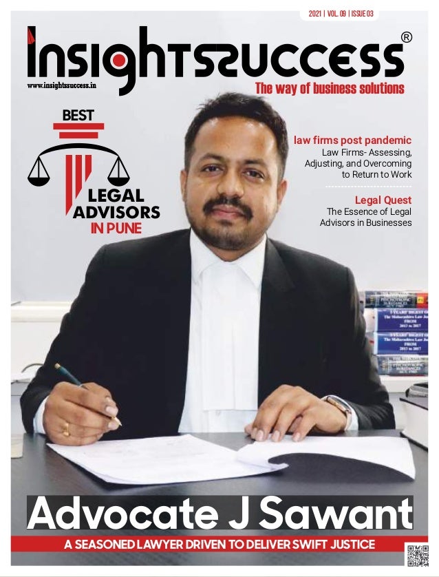 ADVISORS
A SEASONED LAWYER DRIVEN TO DELIVER SWIFT JUSTICE
law firms post pandemic
Law Firms- Assessing,
Adjusting, and Overcoming
to Return to Work
LEGAL
IN PUNE
BEST
2021 | Vol. 09 | Issue 03
Advocate J Sawant
Legal Quest
The Essence of Legal
Advisors in Businesses
 