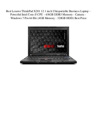 Best Lenovo ThinkPad X201 12.1 inch Ultraportable Business Laptop -
Powerful Intel Core i5 CPU - 4/8GB DDR3 Memory - Camera -
Windows 7 Pro 64 Bit (4GB Memory - 320GB HDD) Best Price
 