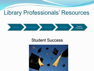 Library Professionals’ ResourcesStudent Success