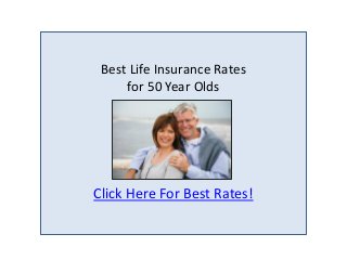 Best Life Insurance Rates
     for 50 Year Olds




Click Here For Best Rates!
 