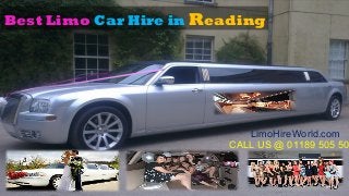 Best Limo Car Hire in Reading
LimoHireWorld.com
CALL US @ 01189 505 50
 