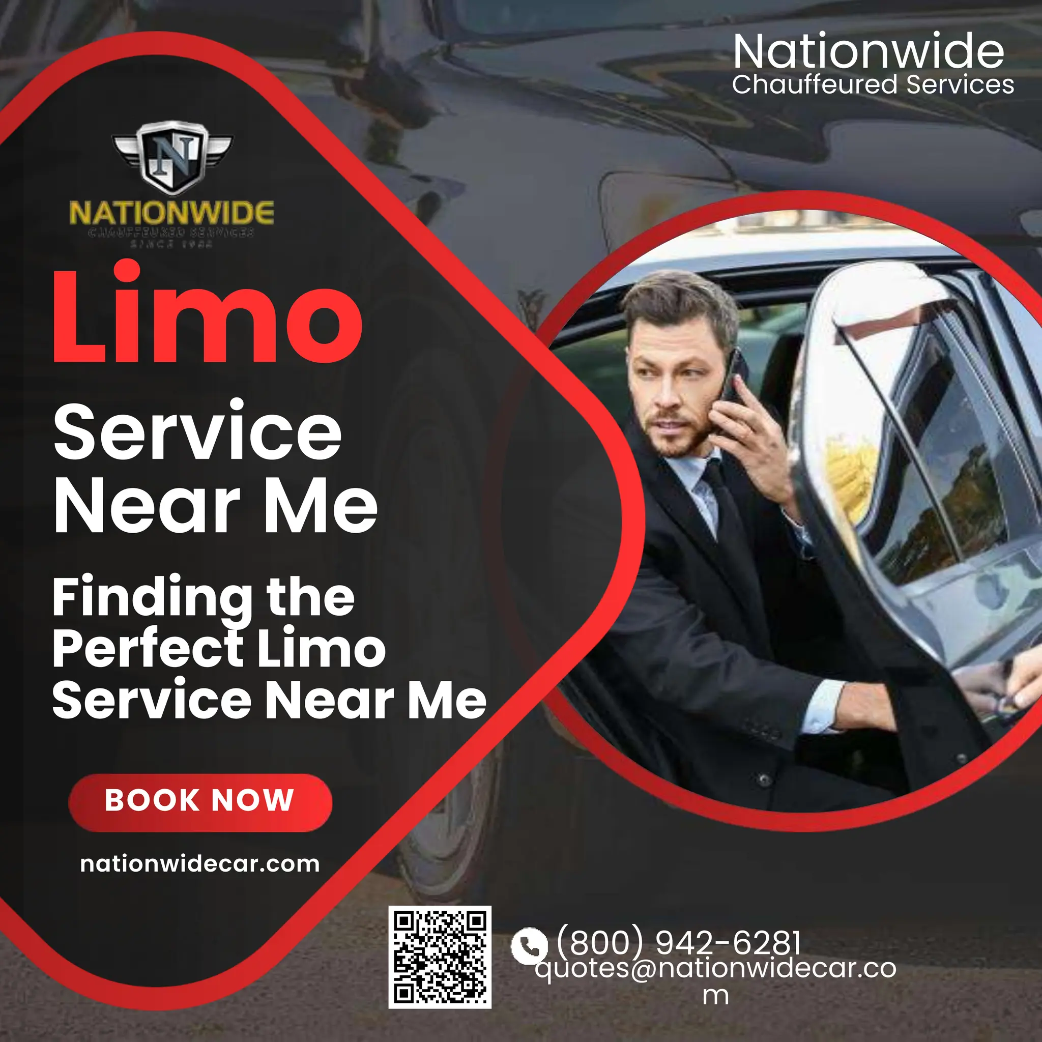 (800) 942-6281
quotes@nationwidecar.co
m
Limo
Service
Near Me
Finding the
Perfect Limo
Service Near Me
BOOK NOW
Chauffeured Services
Nationwide
nationwidecar.com
 