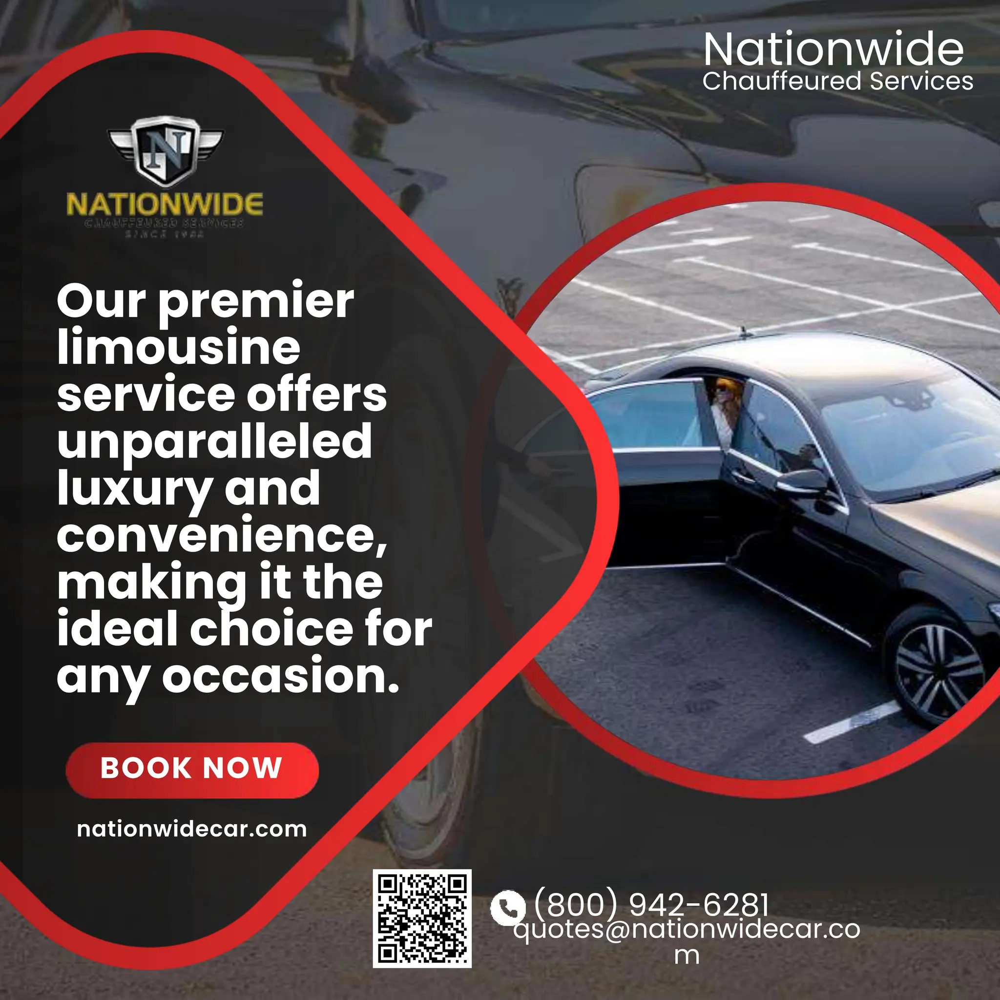 (800) 942-6281
quotes@nationwidecar.co
m
Our premier
limousine
service offers
unparalleled
luxury and
convenience,
making it the
ideal choice for
any occasion.
BOOK NOW
Chauffeured Services
Nationwide
nationwidecar.com
 