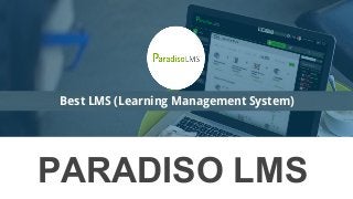 PARADISO LMS
Best LMS (Learning Management System)
 