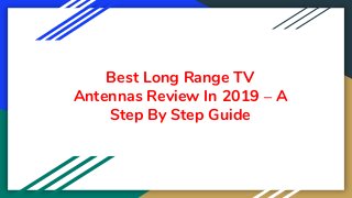 Best Long Range TV
Antennas Review In 2019 – A
Step By Step Guide
 
