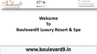 Welcome
To
Boulevard9 Luxury Resort & Spa
 