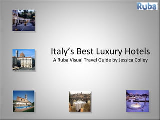 Italy’s Best Luxury Hotels A Ruba Visual Travel Guide by Jessica Colley 