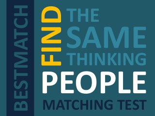 BESTMATCH
SAME
THINKING
PEOPLEMATCHING TEST
FIND
THE
 