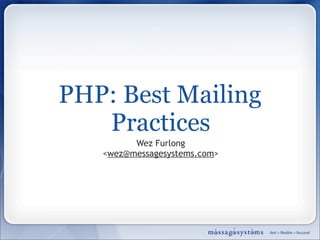 PHP: Best Mailing
   Practices
         Wez Furlong
   <wez@messagesystems.com>