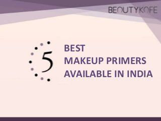 BEST
MAKEUP PRIMERS
AVAILABLE IN INDIA

 