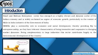 Introduction
www.entrepreneurindia.co
Small and Medium Enterprises sector has emerged as a highly vibrant and dynamic sect...