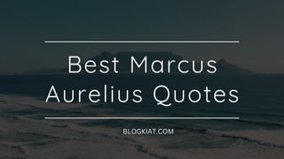 Best Marcus
Aurelius Quotes
BLOGKIAT.COM
 
