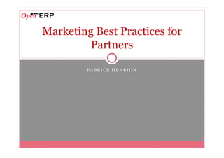 Marketing Best Practices for
         Partners

        FABRICE HENRION
 