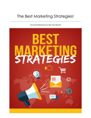 The Best Marketing Strategies!
Advanced Marketing For Big Time Results
 